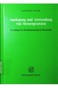 Auslegung und Anwendung von Steuergesetzen.   - Grundlagen d. Rechtsanwendung im Steuerrecht.