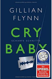 Cry Baby : scharfe Schnitte ; Roman.   - Gillian Flynn. Aus dem Amerikan. von Susanne Goga-Klinkenberg / Fischer ; 03202