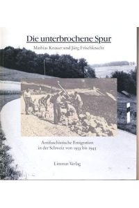 Die unterbrochene Spur. Antifaschistische Emigration in der Schweiz von 1933 bis 1945.   - Mathias Knauer u. Jürg Frischknecht. [Übers.: Stefania Quadri]