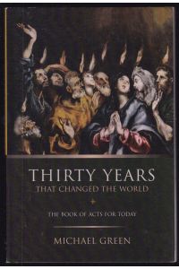 Thirty Years That Changed the World. The Book of Acts for Today