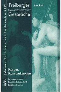 Körper. Konstruktionen.   - Freiburger Literaturpsychologische Gespräche, Band 28. Jahrbuch für Literatur und Psychoanalyse 2009.