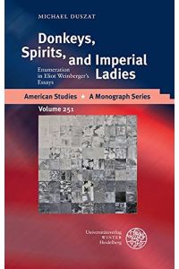 Donkeys, Spirits, and Imperial Ladies: Enumeration in Eliot Weinberger's Essays (American Studies, Band 251)
