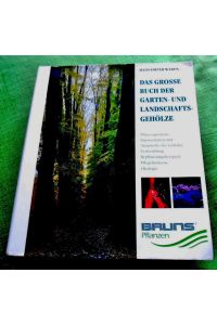 Das große Buch der Garten- und Landschaftsgehölze.   - Pflanzenporträts - Eigenschaften und Ansprüche der Gehölze - Verwendung - Bepflanzungsbeispiele - Pflegehinweise - Ökologie.