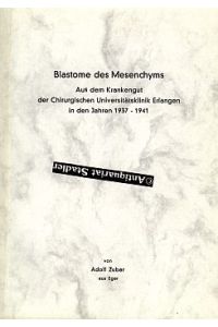 Blastome des Mesenchyms. Aus dem Krankengut der Chirurgischen Universitätsklinik Erlangen in den Jahren 1937-1941.   - Inaugural-Dissertation.