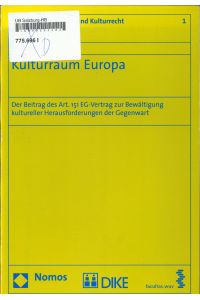 Kulturraum Europa  - Der Beitrag des Art. 151 EG-Vertrag zur Bewältigung kultureller Herausforderungen der Gegenwart