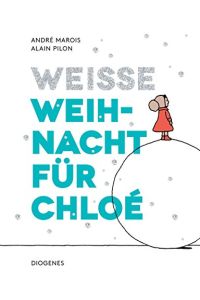 Weiße Weihnacht für Chloé.   - eine Geschichte von André Marois ; mit Bildern von Alain Pilon ; aus dem Französischen von Oliver Ilan Schulz