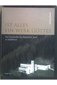 Ist alles ein Werk Gottes. Zur Geschichte des Karmel St. Josef zu Innsbruck  - Veröffentlichungen des Innsbrucker Stadtarchivs, Neue Folge