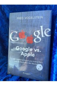 Google vs. Apple: Der erbitterte Kampf ums mobile Netz und die Revolution der Medienwelt  - Der erbitterte Kampf ums mobile Netz und die Revolution der Medienwelt