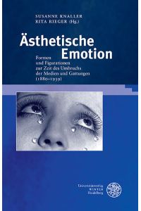 Ästhetische Emotion: Formen und Figurationen zur Zeit des Umbruchs der Medien und Gattungen (1880-1939) (Germanisch Romanische Monatsschrift: Beihefte, Band 73)