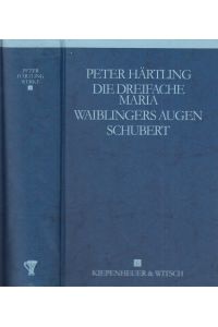 Die dreifache Maria / Waiblingers Augen / Schubert  - Eine Geschichte / Roman / Zwölf Moments musicaux und ein Roman