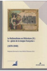 Le nationalisme en littérature (II) : le génie de la langue française (1870-1940).   - Stéphanie Bertrand et Jean-Michel Wittmann (dir.) / Convergences ; vol. 99.