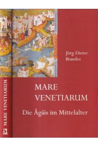 Mare Venetiarum. Die Ägäis im Mittelalter.