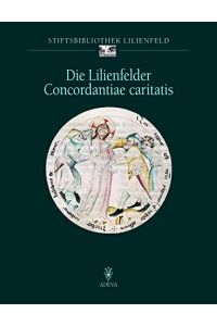 Die Lilienfelder Concordantiae caritatis : (Stiftsbibliothek Lilienfeld CLi 151).   - Stiftsbibliothek Lilienfeld. Von Martin Roland / Codices illuminati / 2 / Stifts- und Klosterbibliotheken, Archive ; Bd. 2