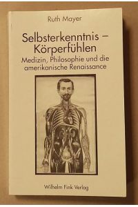 Selbsterkenntnis - Körperfühlen : Medizin, Philosophie und die amerikanische Renaissance.