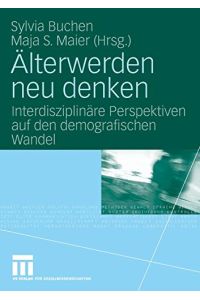 Älterwerden neu denken : interdisziplinäre Perspektiven auf den demografischen Wandel.   - Sylvia Buchen ; Maja S. Maier (Hrsg.)
