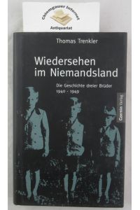 Wiedersehen im Niemandsland. Die Geschichte dreier Brüder 1940 - 1949.