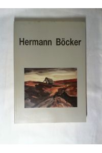 Hermann Böcker : 1890 - 1978 ; die Sprache der Leidenschaft ; Landesmuseum Oldenburg, 21. Oktober - 25. November 1990.   - [Text und Red.: A. Wandschneider]