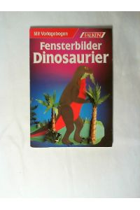 Fensterbilder Dinosaurier : [Bastelspass mit Kindern ab 5 Jahren].   - Claudia Hüfner / Falken schönes Hobby