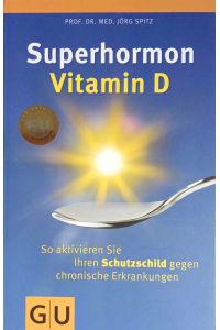 Superhormon Vitamin D : so aktivieren Sie Ihren Schutzschild gegen chronische Erkrankungen.