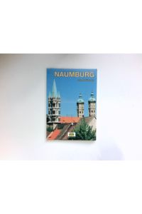 Naumburg :  - Ein Führer durch die Domstadt. [Es fotogr. Thorsten Schmidt] / Touristen-Reihe.