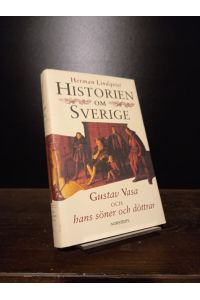 Historien om Sverige. Gustav Vasa och hans söner och döttrar. [By Herman Lindqvist].