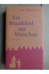 Ein Brautkleid aus Warschau : Roman.   - Lot Vekemans ; aus dem Niederländischen von Eva M. Pieper und Alexandra Schmiedebach