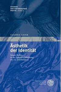 Ästhetik der Identität: Sänger-Rollen in der Sangspruchdichtung des 13. Jahrhunderts (Studien zur historischen Poetik)