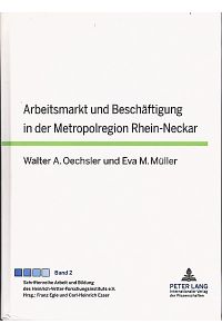 Arbeitsmarkt und Beschäftigung in der Metropolregion Rhein-Neckar / Walter A. Oechsler/Eva M. Müller