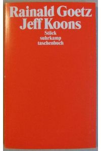 Jeff Koons : [Stück].   - Goetz, Rainald: Heute morgen, um 4 Uhr 11, als ich von den Wiesen zurückkam, wo ich den Tau aufgelesen habe ; 5,2; Suhrkamp Taschenbuch ; 3428
