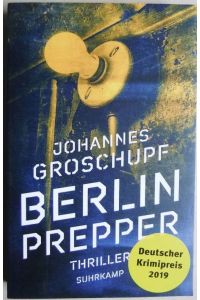 Berlin Prepper.   - : Thriller. Johannes Groschupf ; herausgegeben von Thomas Wörtche / Suhrkamp Taschenbuch ; 5093