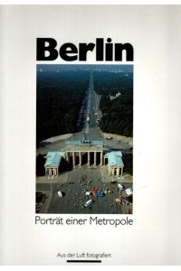 Berlin. Porträt einer Metropole. Aus der Luft fotografiert.