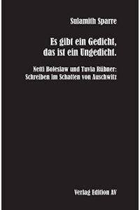 Es gibt ein Gedicht, das ist ein Ungedicht. Netti Boleslaw und Tuvia Rübner: Schreiben im Schatten von Auschwitz.