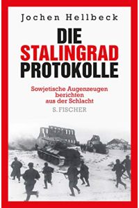 Die Stalingrad-Protokolle.   - Sowjetische Augenzeugen berichten aus der Schlacht.