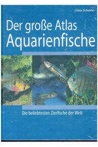 Der große Atlas Aquarienfische.   - Die beliebtesten Zierfische der Welt.