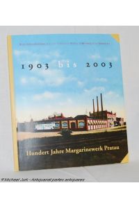 Hundert Jahre Margarinewerk Pratau - 1903 bis 2003.