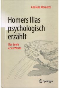 Homers Ilias psychologisch erzählt. Der Seele erste Worte.
