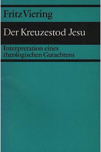 Der Kreuzestod Jesu : Interpretation e. theolog. Gutachtens / Fritz Viering