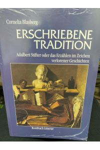 Erschriebene Tradition : Adalbert Stifter oder das Erzählen im Zeichen verlorener Geschichten.   - Rombach Wissenschaften / Reihe Litterae ; Bd. 48