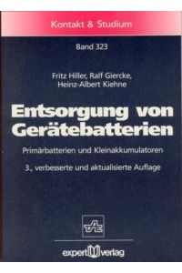 Entsorgung von Gerätebatterien : Primärbatterien und Kleinakkumulatoren.   - (=Kontakt & Studium ; Bd. 323).