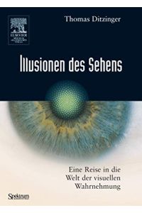 Illusionen des Sehens : eine Reise in die Welt der visuellen Wahrnehmung.