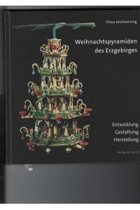 Weihnachtspyramiden des Erzgebirges.   - Entwicklung - Gestaltung - Herstellung. Hrsg. Sächsische Landesstelle für Museumswesen - Fachbereich Volkskultur,