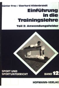 Einführung in die Trainingslehre; Anwendungsfelder.   - Sport und Sportunterricht ; Bd. 12; Teil 2;