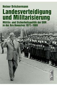 Landesverteidigung und Militarisierung : Militär- und Sicherheitspolitik der DDR in der Ära Honecker 1971 - 1989.   - Militärgeschichte der DDR;