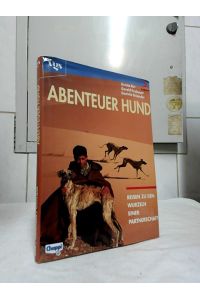 Abenteuer Hund : Reisen zu den Wurzeln einer Partnerschaft.   - Ursula Birr ; Gerald Krakauer ; Daniela Osiander.