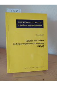 Schulen und Lehrer im Regierungsbezirk Königsberg 1810/13. [Von Horst Kenkel]. (= Wissenschaftliche Beiträge zur Geschichte und Landeskunde Ostmitteleuropas, Nr. 118).