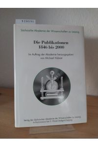 Sächsische Akademie der Wissenschaften zu Leipzig. Die Publikationen 1846 bis 2000. [Im Auftrag der Akademie herausgegeben von Michael Hübner].