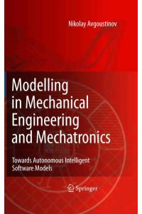 Modelling in Mechanical Engineering and Mechatronics. Towards Autonomous Intelligent Software Models.