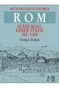 Rom : Schicksal e. Stadt, 312 - 1308.   - [Aus d. Engl. übertr. von Toni Kienlechner u. Ulrich Hoffmann]