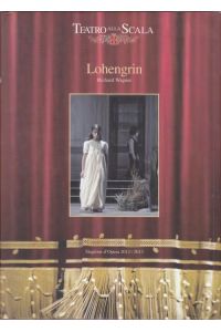 Lohengrin.   - Opera romantica in tre atti. Poema e musica di Richard Wagner. Nouva Produzione Teatro alla Scala 2012/2013