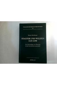 Staufer und Welfen 1125 - 1190 : zur Verwendung von Theorien in der Geschichtswissenschaft.   - Passauer historische Forschungen ; Bd. 10